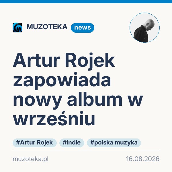 Artur Rojek zapowiada nowy album w wrześniu