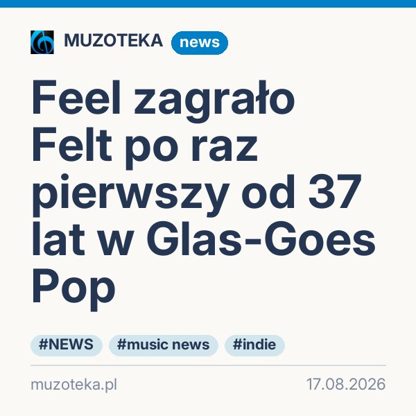 Feel zagrało Felt po raz pierwszy od 37 lat w Glas-Goes Pop