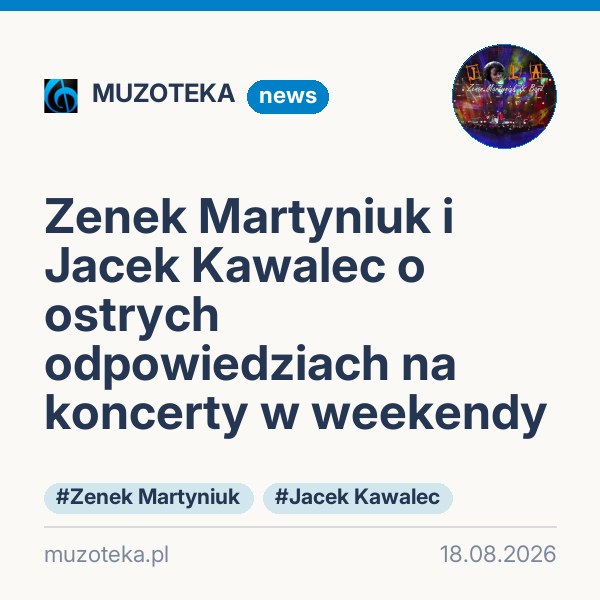 Zenek Martyniuk i Jacek Kawalec o ostrych odpowiedziach na koncerty w weekendy