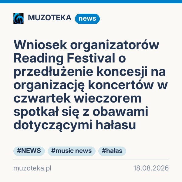 Wniosek organizatorów Reading Festival o przedłużenie koncesji na organizację koncertów w czwartek wieczorem spotkał się z obawami dotyczącymi hałasu