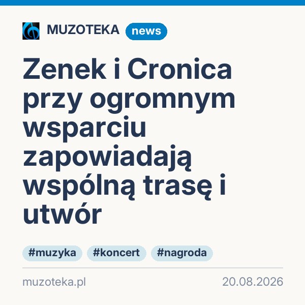 Zenek i Cronica przy ogromnym wsparciu zapowiadają wspólną trasę i utwór