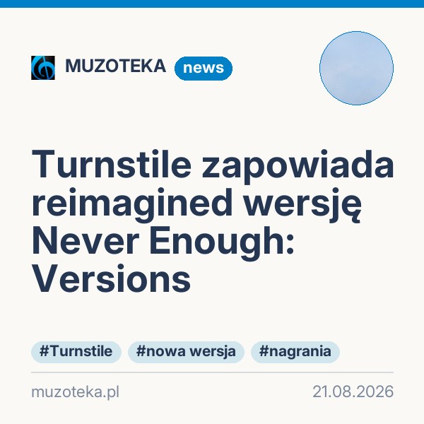 Turnstile zapowiada reimagined wersję Never Enough: Versions
