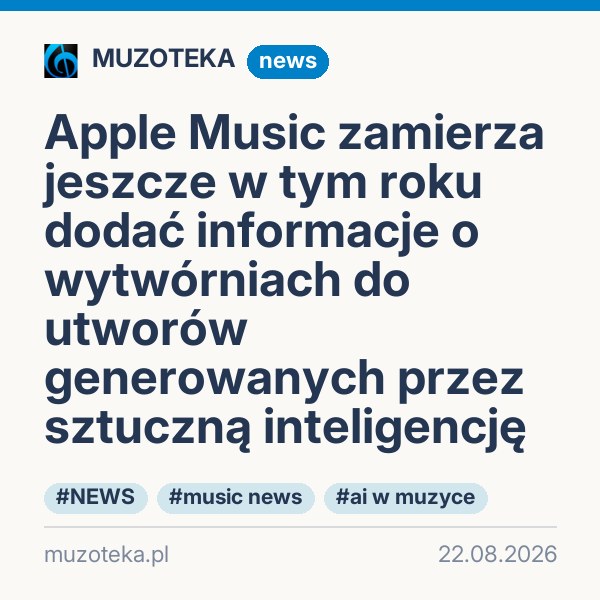 Apple Music zamierza jeszcze w tym roku dodać informacje o wytwórniach do utworów generowanych przez sztuczną inteligencję