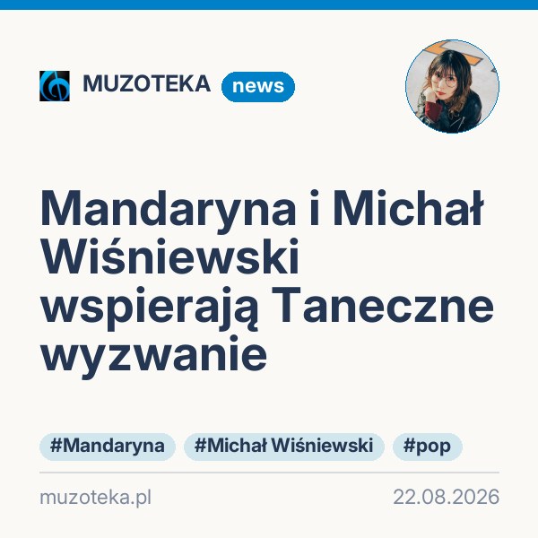 Mandaryna i Michał Wiśniewski wspierają Taneczne wyzwanie