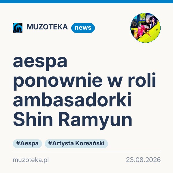 aespa ponownie w roli ambasadorki Shin Ramyun