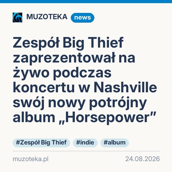 Zespół Big Thief zaprezentował na żywo podczas koncertu w Nashville swój nowy potrójny album „Horsepower”