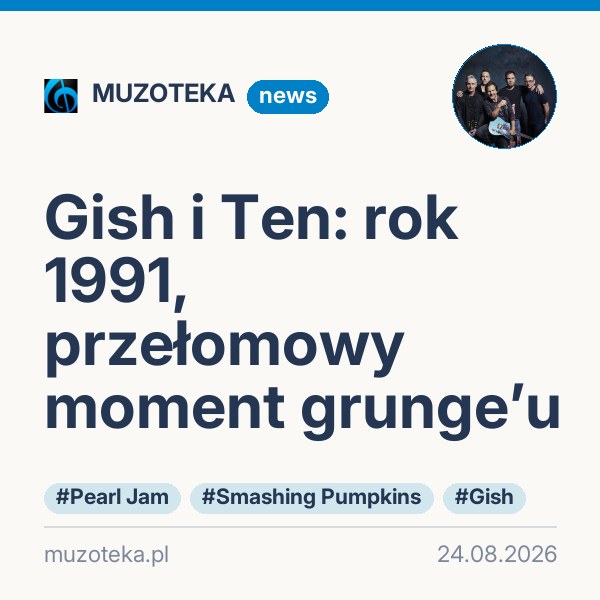 Gish i Ten: rok 1991, przełomowy moment grunge’u