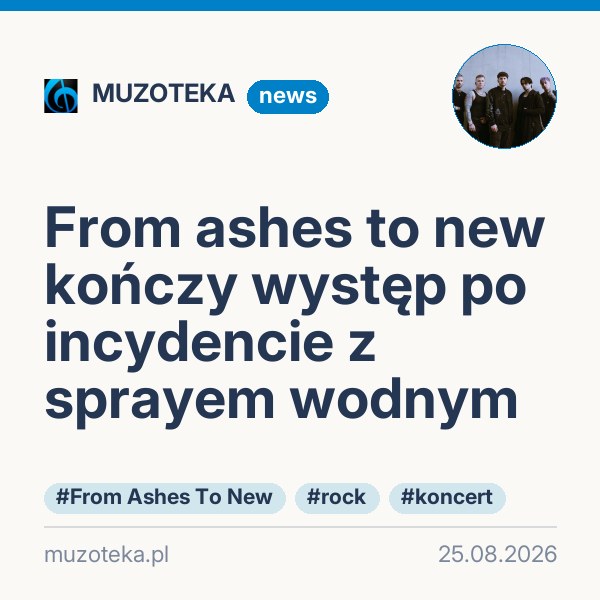 From ashes to new kończy występ po incydencie z sprayem wodnym