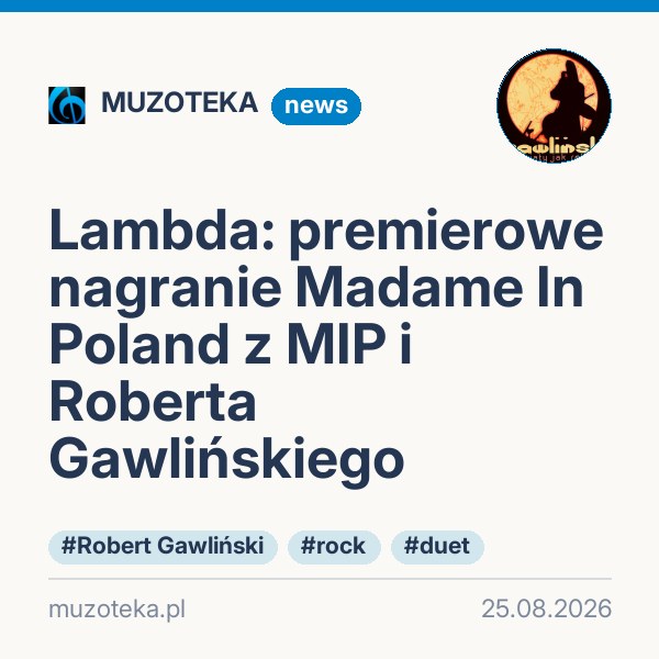 Lambda: premierowe nagranie Madame In Poland z MIP i Roberta Gawlińskiego
