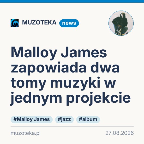 Malloy James zapowiada dwa tomy muzyki w jednym projekcie