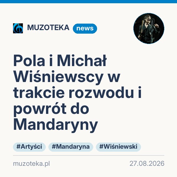 Pola i Michał Wiśniewscy w trakcie rozwodu i powrót do Mandaryny