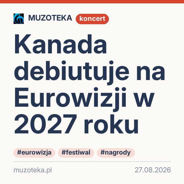 Kanada debiutuje na Eurowizji w 2027 roku