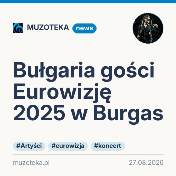 Bułgaria gości Eurowizję 2025 w Burgas