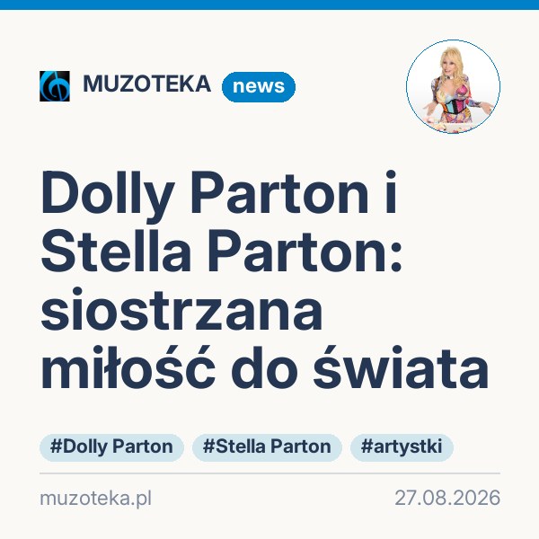 Dolly Parton i Stella Parton: siostrzana miłość do świata
