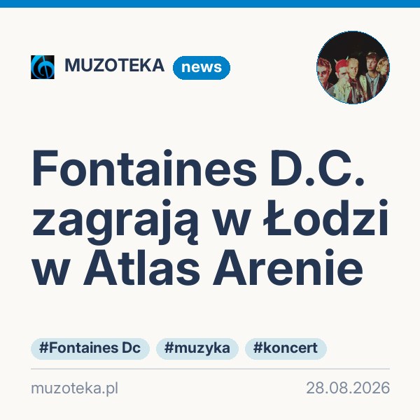 Fontaines D.C. zagrają w Łodzi w Atlas Arenie