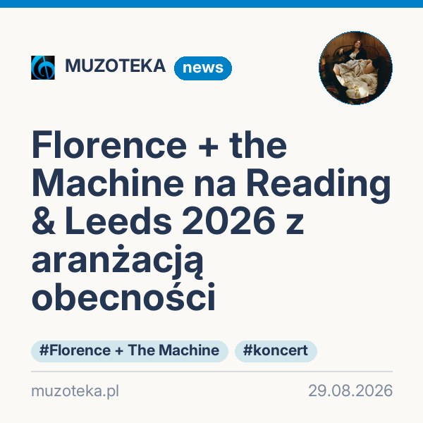 Florence + the Machine na Reading & Leeds 2026 z aranżacją obecności