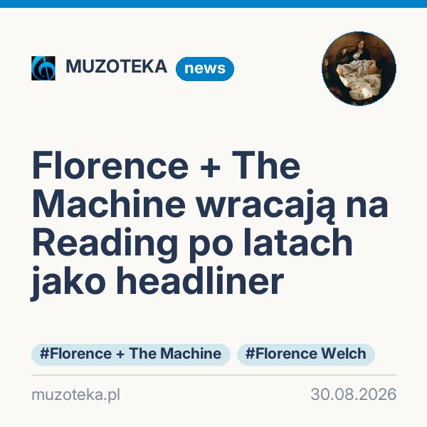 Florence + The Machine wracają na Reading po latach jako headliner