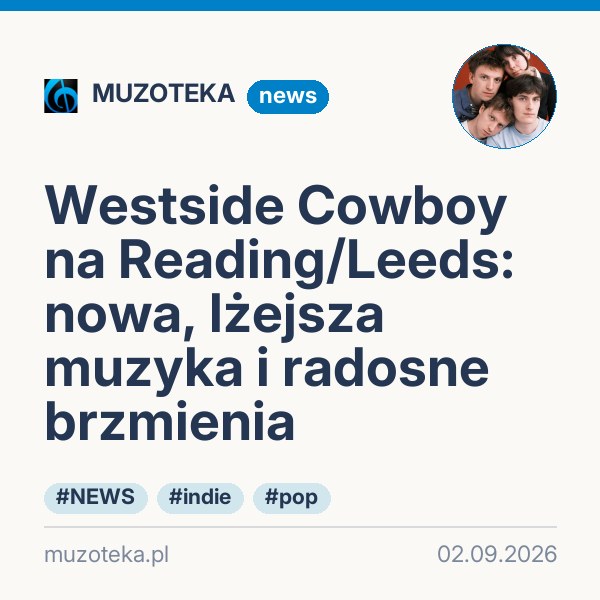 Westside Cowboy na Reading/Leeds: nowa, lżejsza muzyka i radosne brzmienia
