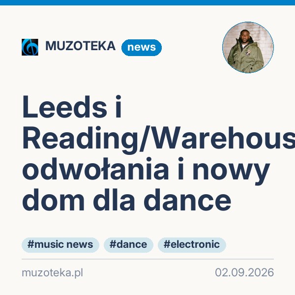 Leeds i Reading/Warehouse: odwołania i nowy dom dla dance