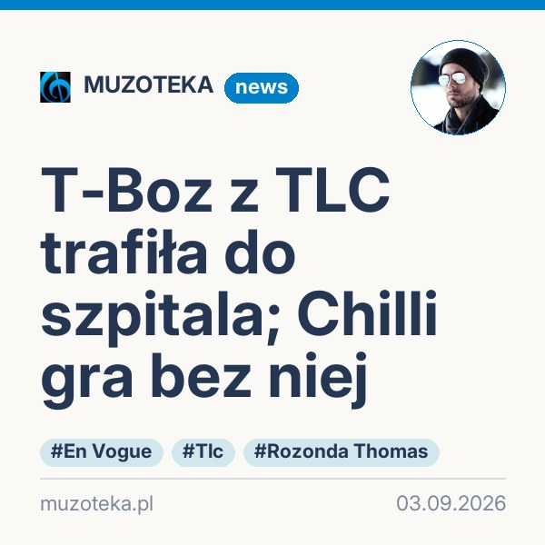 T‑Boz z TLC trafiła do szpitala; Chilli gra bez niej