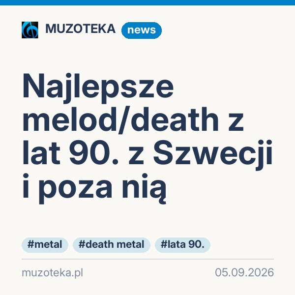 Najlepsze melod/death z lat 90. z Szwecji i poza nią