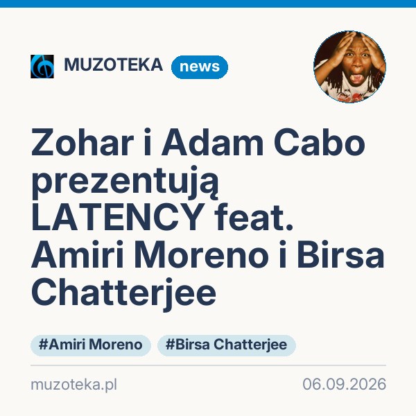 Zohar i Adam Cabo prezentują LATENCY feat. Amiri Moreno i Birsa Chatterjee