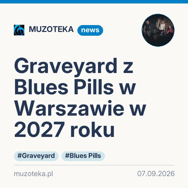 Graveyard z Blues Pills w Warszawie w 2027 roku