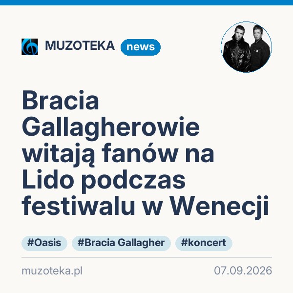 Bracia Gallagherowie witają fanów na Lido podczas festiwalu w Wenecji