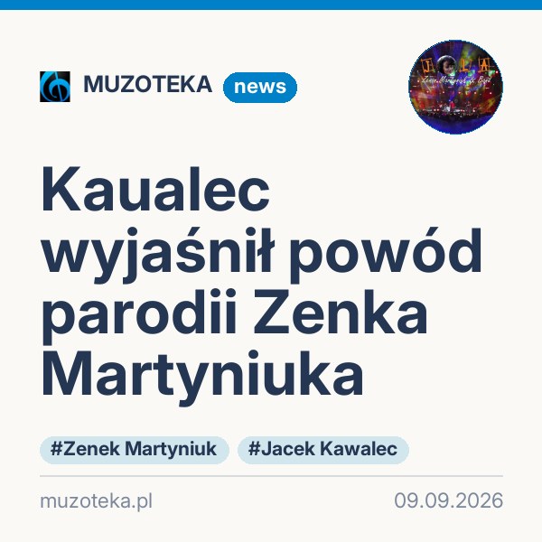 Kaualec wyjaśnił powód parodii Zenka Martyniuka