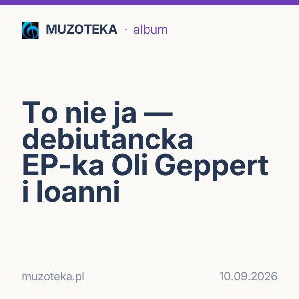To nie ja — debiutancka EP-ka Oli Geppert i Ioanni