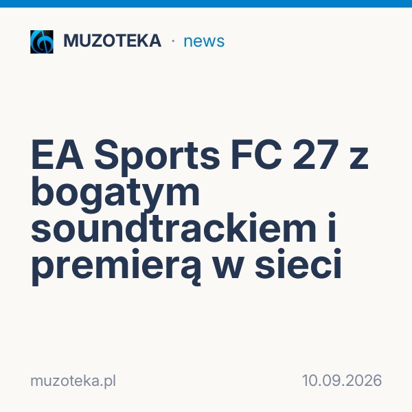 EA Sports FC 27 z bogatym soundtrackiem i premierą w sieci