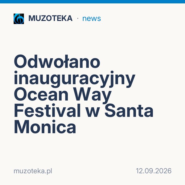 Odwołano inauguracyjny Ocean Way Festival w Santa Monica