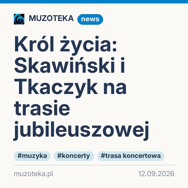 Król życia: Skawiński i Tkaczyk na trasie jubileuszowej
