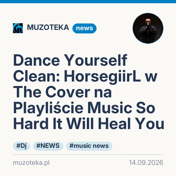 Dance Yourself Clean: HorsegiirL w The Cover na Playliście Music So Hard It Will Heal You
