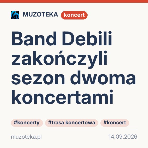 Band Debili zakończyli sezon dwoma koncertami