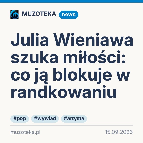 Julia Wieniawa szuka miłości: co ją blokuje w randkowaniu