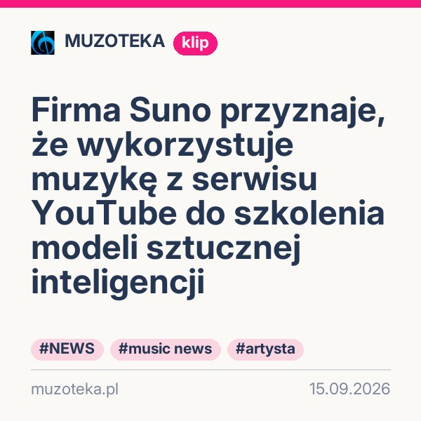 Firma Suno przyznaje, że wykorzystuje muzykę z serwisu YouTube do szkolenia modeli sztucznej inteligencji