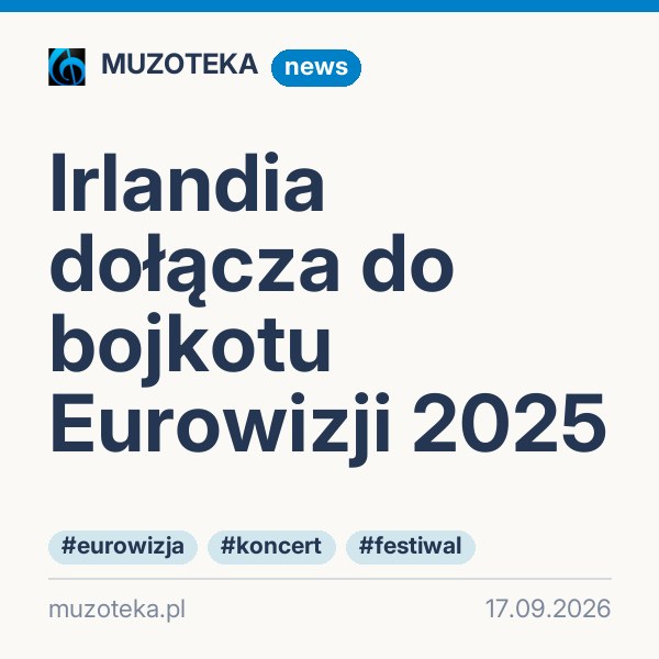 Irlandia dołącza do bojkotu Eurowizji 2025