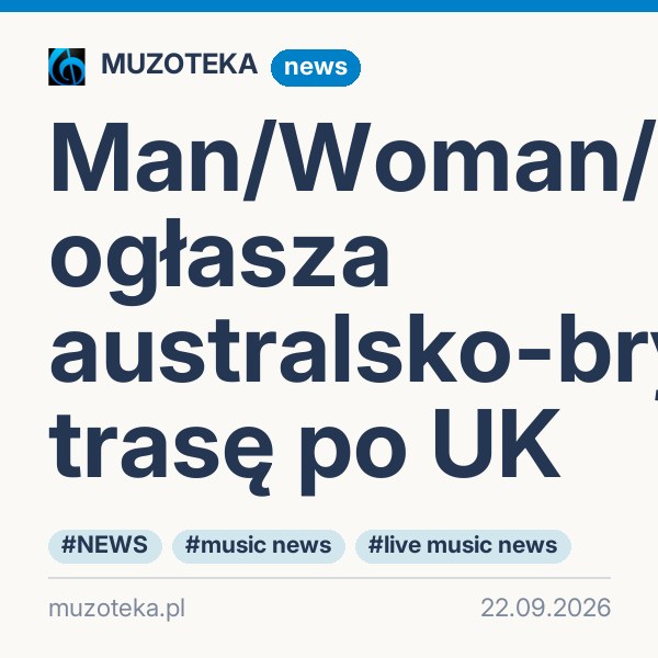 Man/Woman/Chainsaw ogłasza australsko-brytyjską trasę po UK