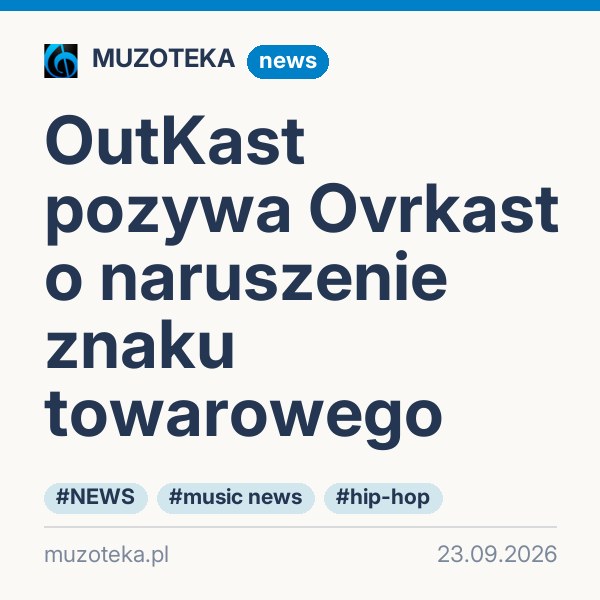 OutKast pozywa Ovrkast o naruszenie znaku towarowego