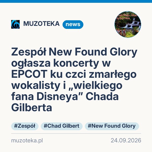 Zespół New Found Glory ogłasza koncerty w EPCOT ku czci zmarłego wokalisty i „wielkiego fana Disneya” Chada Gilberta