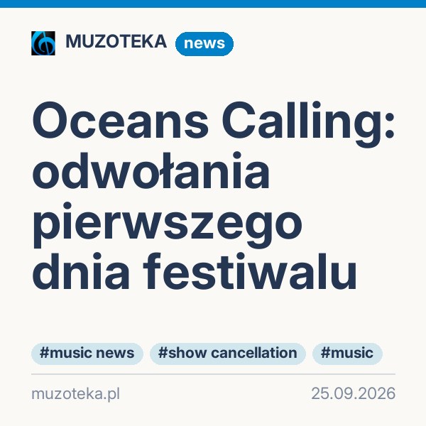 Oceans Calling: odwołania pierwszego dnia festiwalu