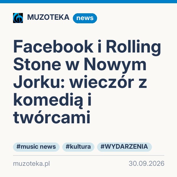 Facebook i Rolling Stone w Nowym Jorku: wieczór z komedią i twórcami
