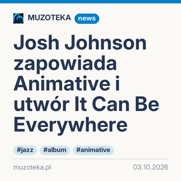 Josh Johnson zapowiada Animative i utwór It Can Be Everywhere