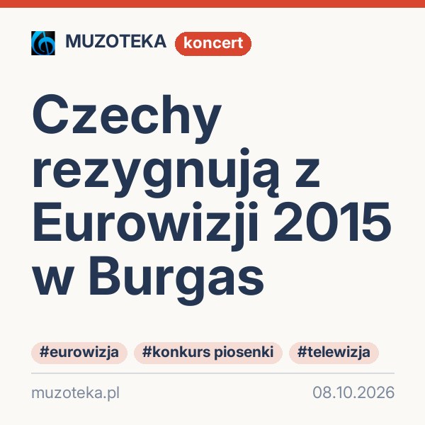 Czechy rezygnują z Eurowizji 2015 w Burgas