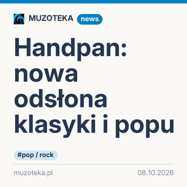 Handpan: nowa odsłona klasyki i popu