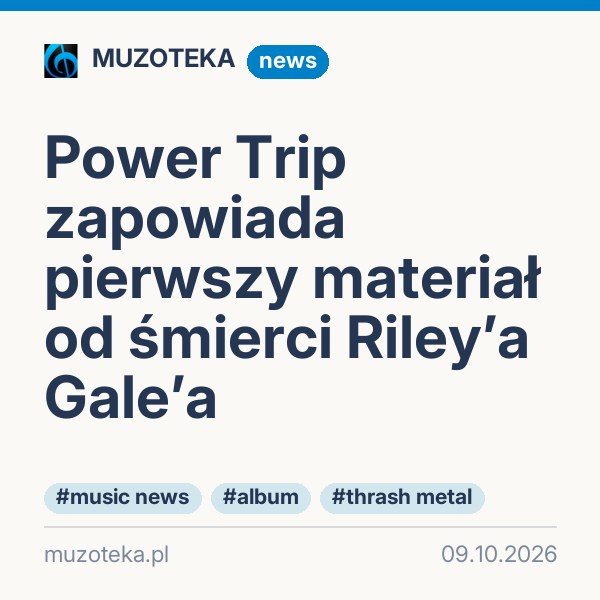 Power Trip zapowiada pierwszy materiał od śmierci Riley’a Gale’a