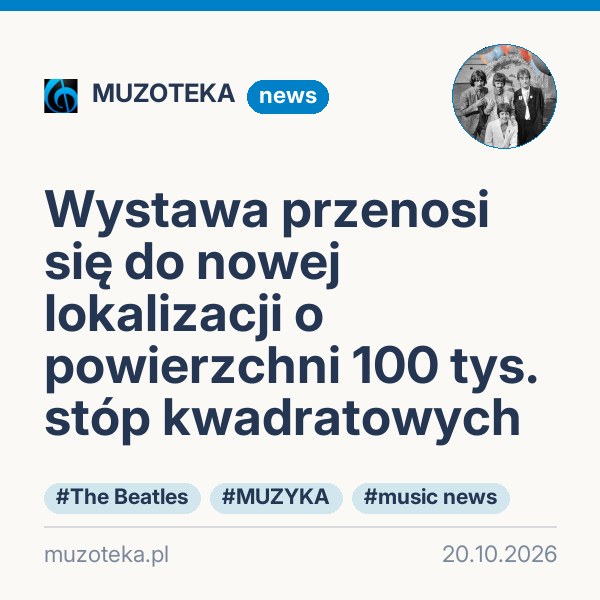 Wystawa przenosi się do nowej lokalizacji o powierzchni 100 tys. stóp kwadratowych