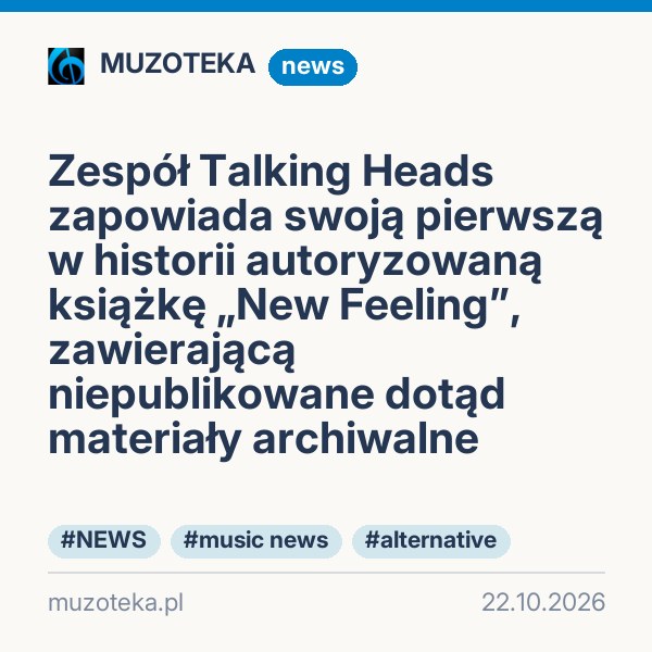Zespół Talking Heads zapowiada swoją pierwszą w historii autoryzowaną książkę „New Feeling”, zawierającą niepublikowane dotąd materiały archiwalne