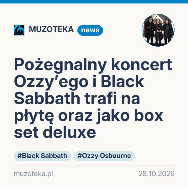 Pożegnalny koncert Ozzy’ego i Black Sabbath trafi na płytę oraz jako box set deluxe